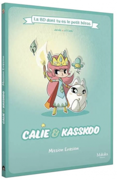 Calie et Kasskoo : La BD dont tu es le petit Héros